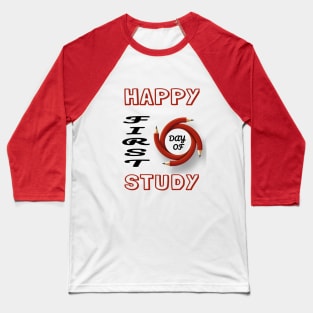 HAPPY FIRST DAY OF STUDY Baseball T-Shirt